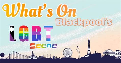 blackpool gay scene|Gay Blackpool Guide 2025